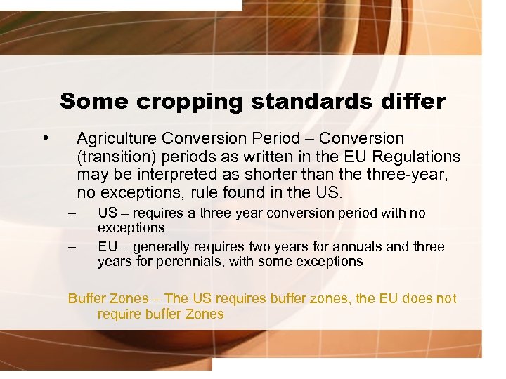 Some cropping standards differ • Agriculture Conversion Period – Conversion (transition) periods as written
