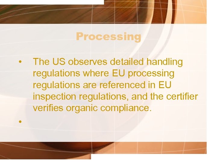 Processing • • The US observes detailed handling regulations where EU processing regulations are