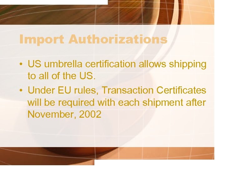 Import Authorizations • US umbrella certification allows shipping to all of the US. •