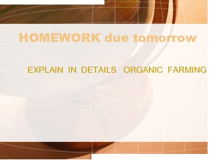 HOMEWORK due tomorrow EXPLAIN IN DETAILS ORGANIC FARMING 