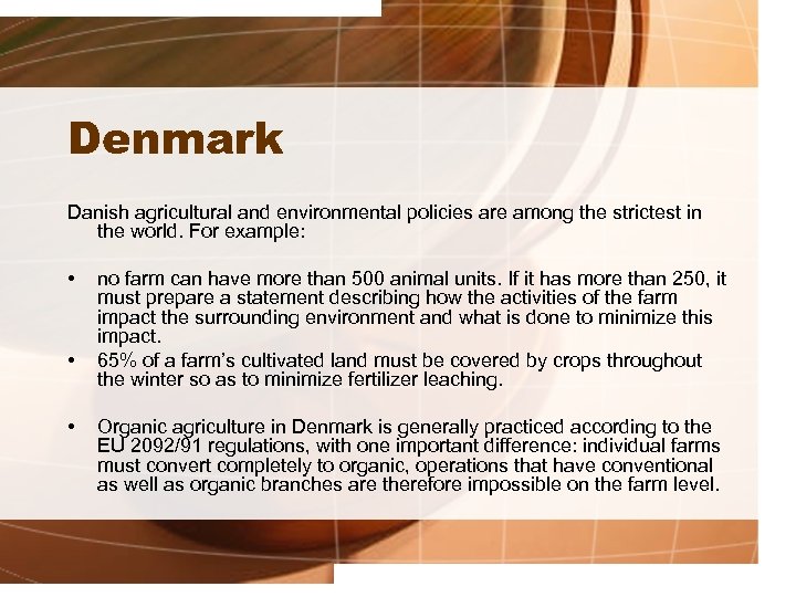 Denmark Danish agricultural and environmental policies are among the strictest in the world. For