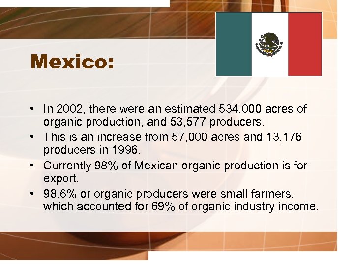 Mexico: • In 2002, there were an estimated 534, 000 acres of organic production,