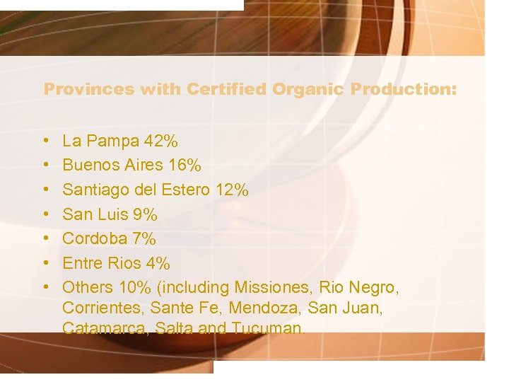 Provinces with Certified Organic Production: • • La Pampa 42% Buenos Aires 16% Santiago