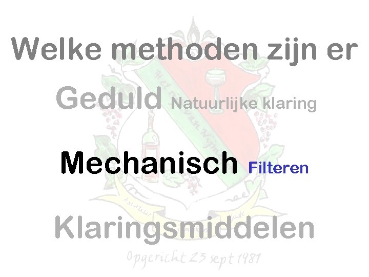 Welke methoden zijn er Geduld Natuurlijke klaring Mechanisch Filteren Klaringsmiddelen 