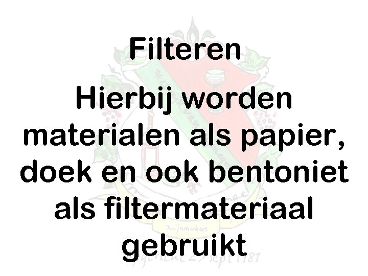 Filteren Hierbij worden materialen als papier, doek en ook bentoniet als filtermateriaal gebruikt 