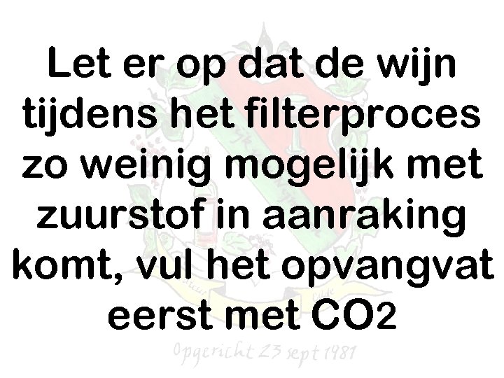 Let er op dat de wijn tijdens het filterproces zo weinig mogelijk met zuurstof