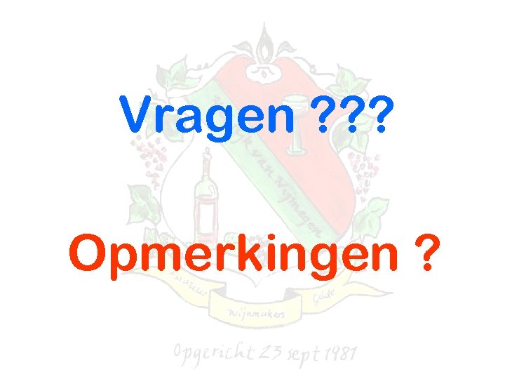 Vragen ? ? ? Opmerkingen ? 