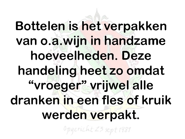 Bottelen is het verpakken van o. a. wijn in handzame hoeveelheden. Deze handeling heet