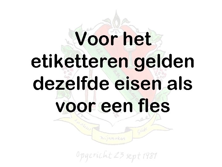 Voor het etiketteren gelden dezelfde eisen als voor een fles 