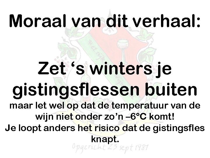 Moraal van dit verhaal: Zet ‘s winters je gistingsflessen buiten maar let wel op