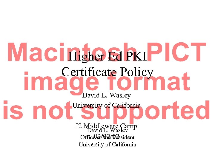Higher Ed PKI Certificate Policy David L. Wasley University of California I 2 Middleware