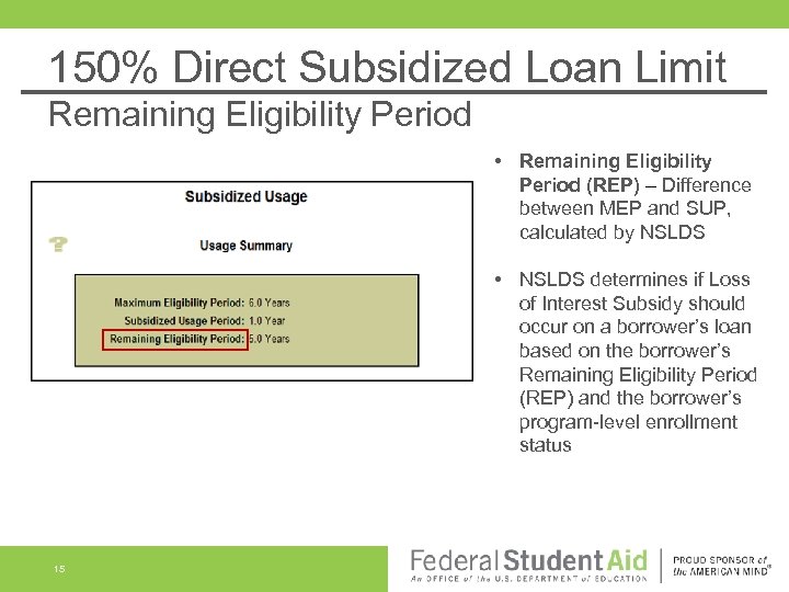 150% Direct Subsidized Loan Limit Remaining Eligibility Period • Remaining Eligibility Period (REP) –