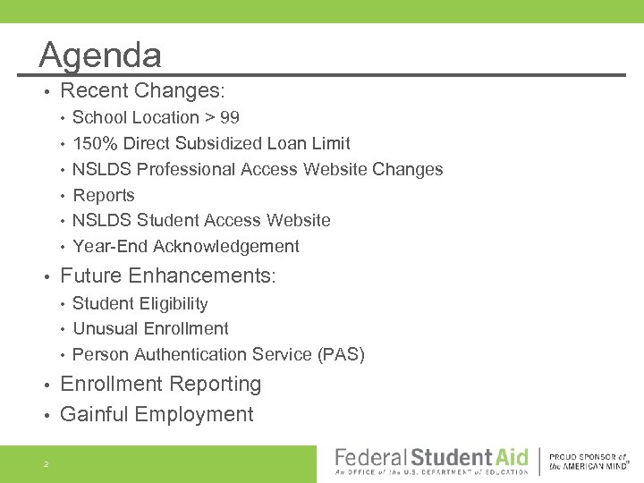 Agenda • Recent Changes: • • School Location > 99 150% Direct Subsidized Loan