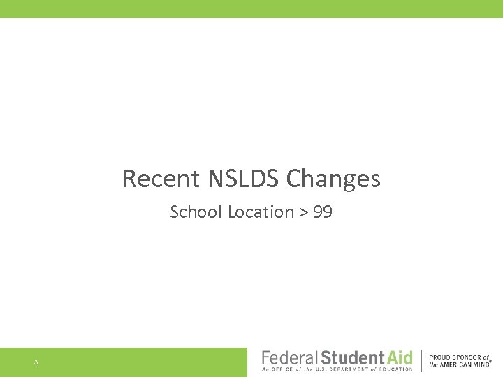 Recent NSLDS Changes School Location > 99 3 