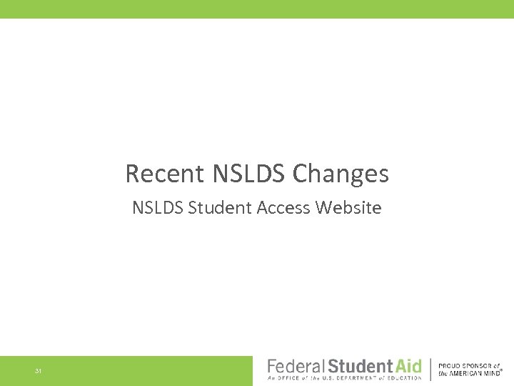Recent NSLDS Changes NSLDS Student Access Website 31 