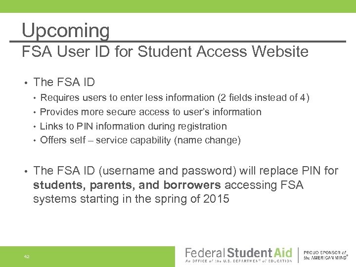 Upcoming FSA User ID for Student Access Website • The FSA ID • •