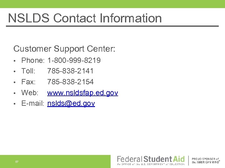 NSLDS Contact Information Customer Support Center: • • • 57 Phone: Toll: Fax: Web: