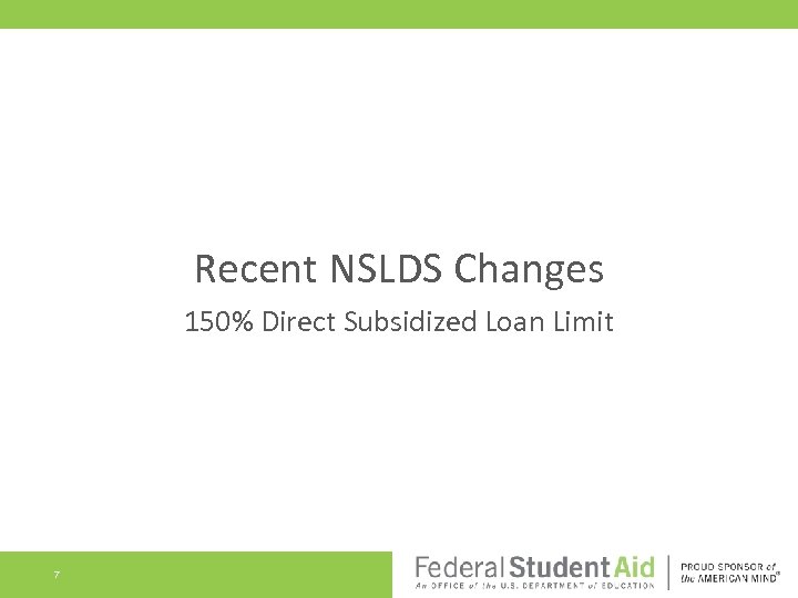 Recent NSLDS Changes 150% Direct Subsidized Loan Limit 7 