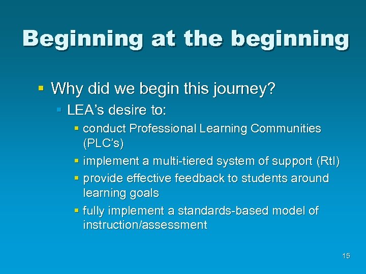 Beginning at the beginning § Why did we begin this journey? § LEA’s desire