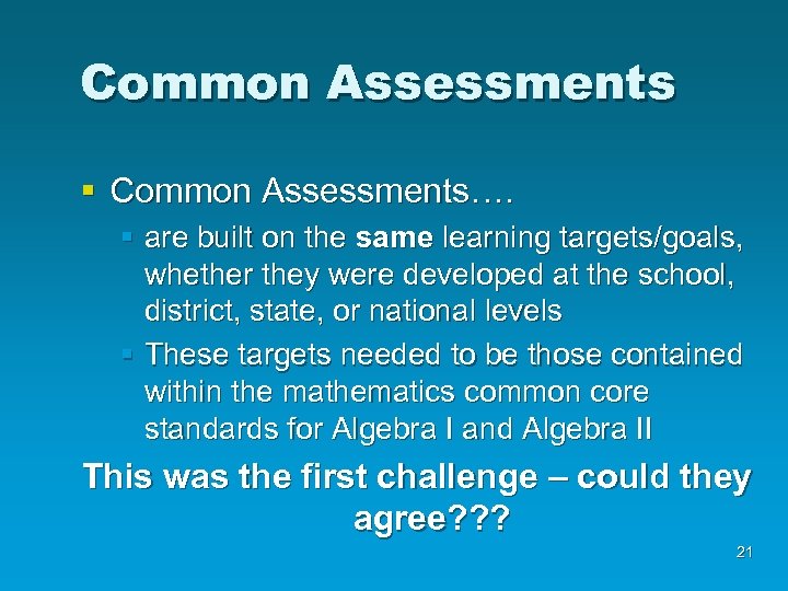 Common Assessments § Common Assessments…. § are built on the same learning targets/goals, whether