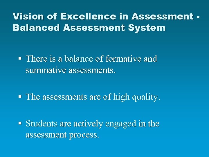 Vision of Excellence in Assessment Balanced Assessment System § There is a balance of
