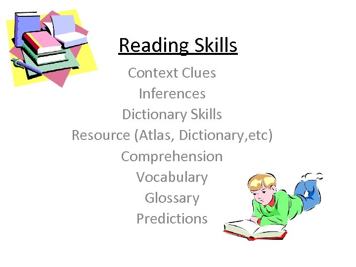 Reading Skills Context Clues Inferences Dictionary Skills Resource (Atlas, Dictionary, etc) Comprehension Vocabulary Glossary