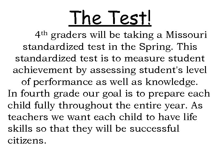 The Test! 4 th graders will be taking a Missouri standardized test in the