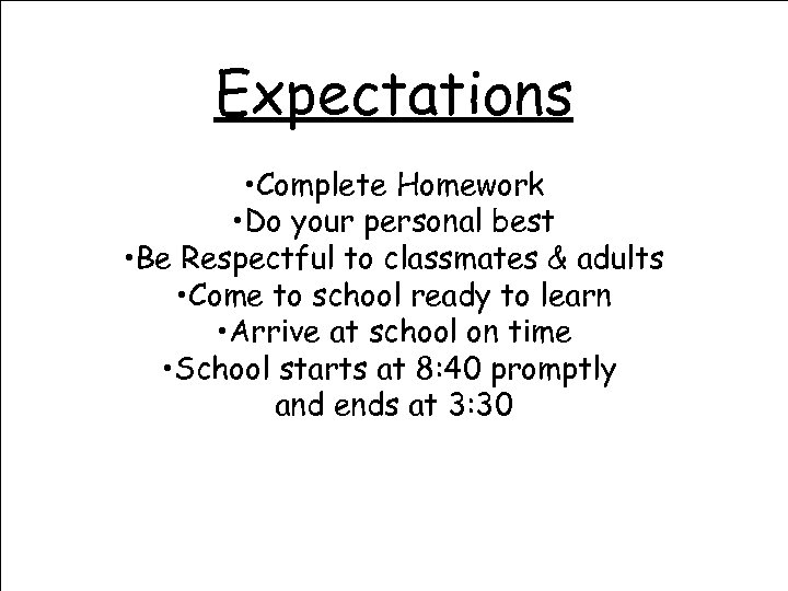 Expectations • Complete Homework • Do your personal best • Be Respectful to classmates