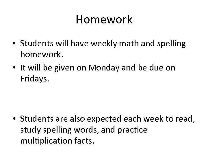 Homework • Students will have weekly math and spelling homework. • It will be