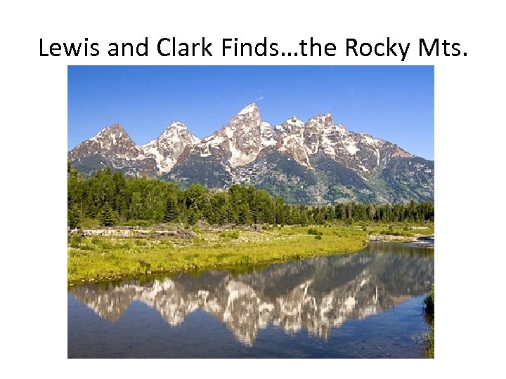 Lewis and Clark Finds…the Rocky Mts. 