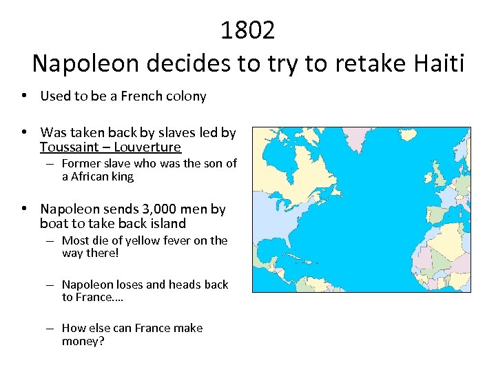 1802 Napoleon decides to try to retake Haiti • Used to be a French
