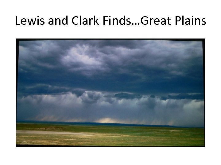 Lewis and Clark Finds…Great Plains 