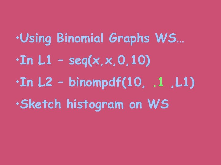  • Using Binomial Graphs WS… • In L 1 – seq(x, x, 0,