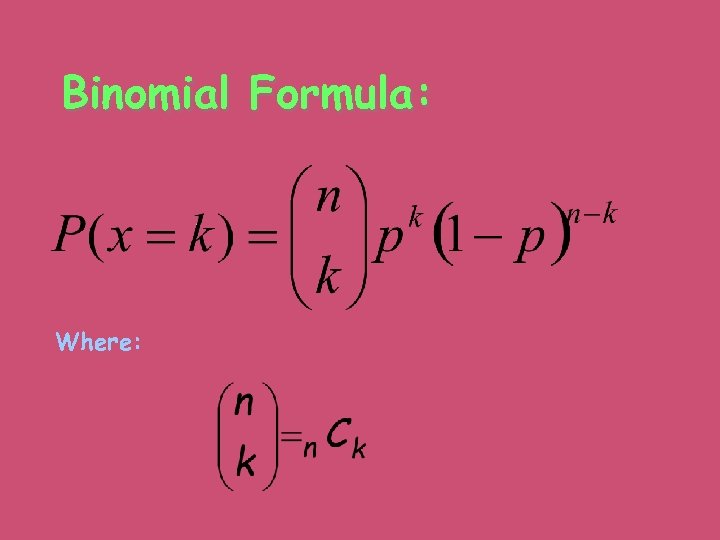 Binomial Formula: Where: 