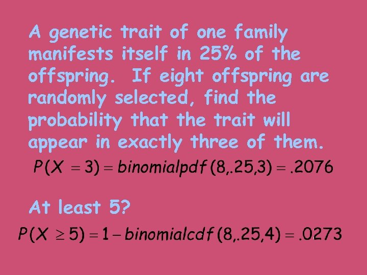 A genetic trait of one family manifests itself in 25% of the offspring. If