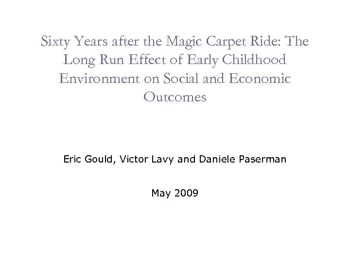 Sixty Years after the Magic Carpet Ride: The Long Run Effect of Early Childhood
