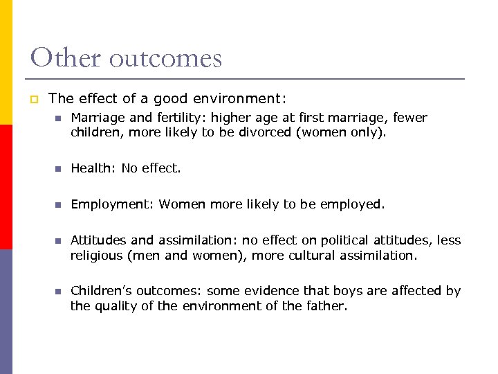 Other outcomes p The effect of a good environment: n Marriage and fertility: higher