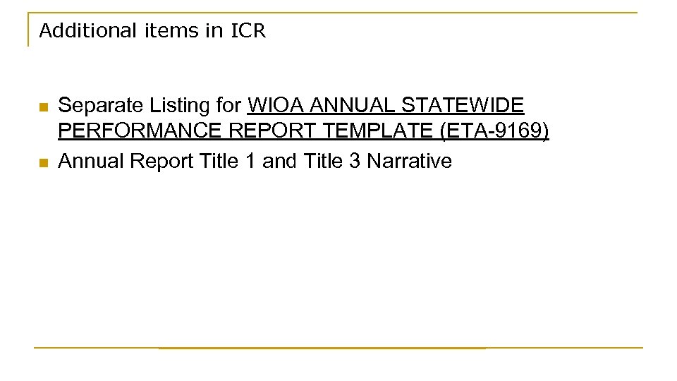 Additional items in ICR n n Separate Listing for WIOA ANNUAL STATEWIDE PERFORMANCE REPORT