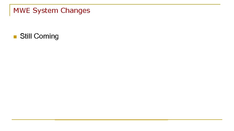 MWE System Changes n Still Coming 