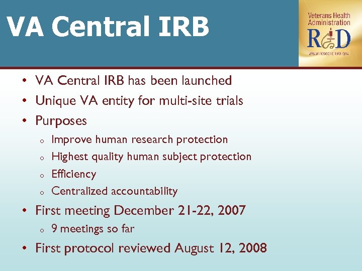 VA Central IRB • VA Central IRB has been launched • Unique VA entity