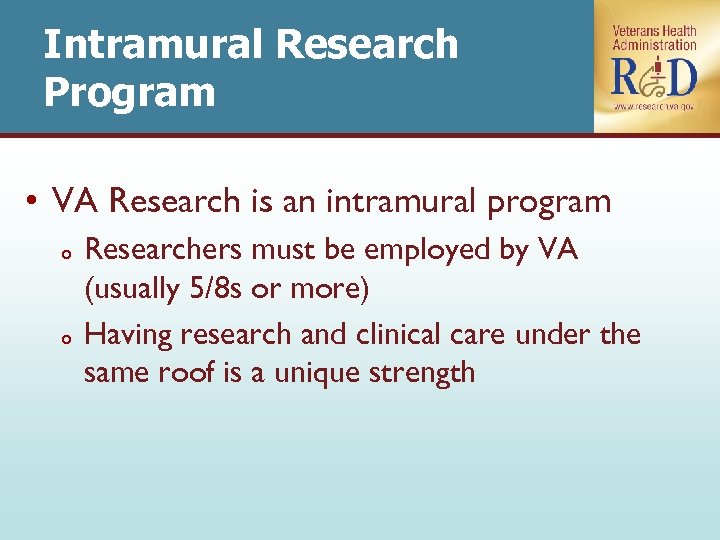 Intramural Research Program • VA Research is an intramural program o o Researchers must