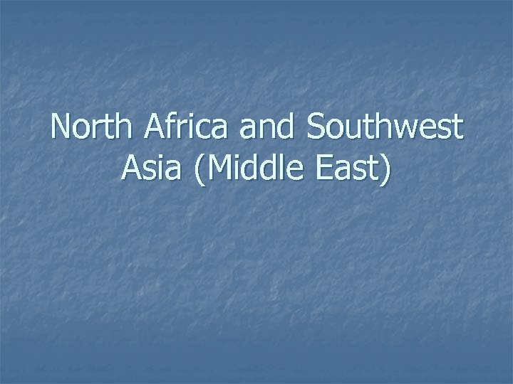 North Africa and Southwest Asia (Middle East) 