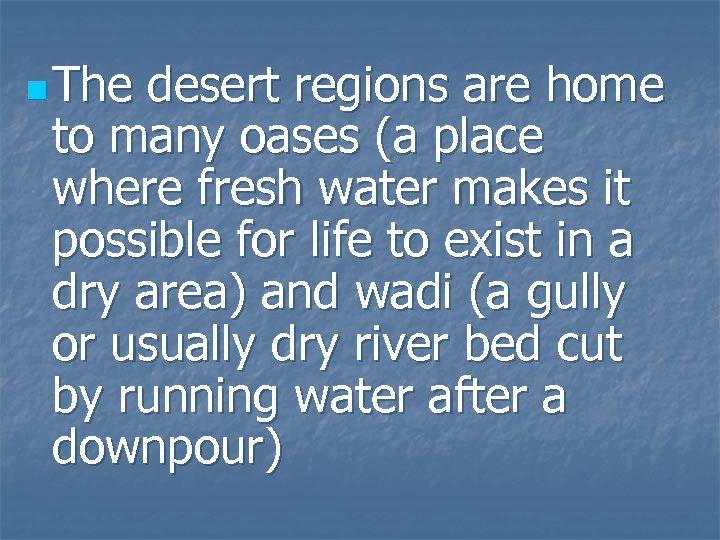 n The desert regions are home to many oases (a place where fresh water