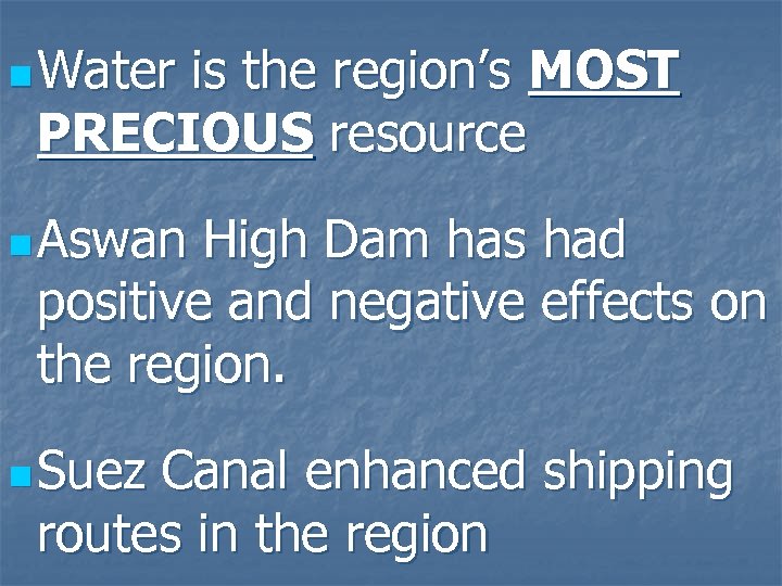 n Water is the region’s MOST PRECIOUS resource n Aswan High Dam has had
