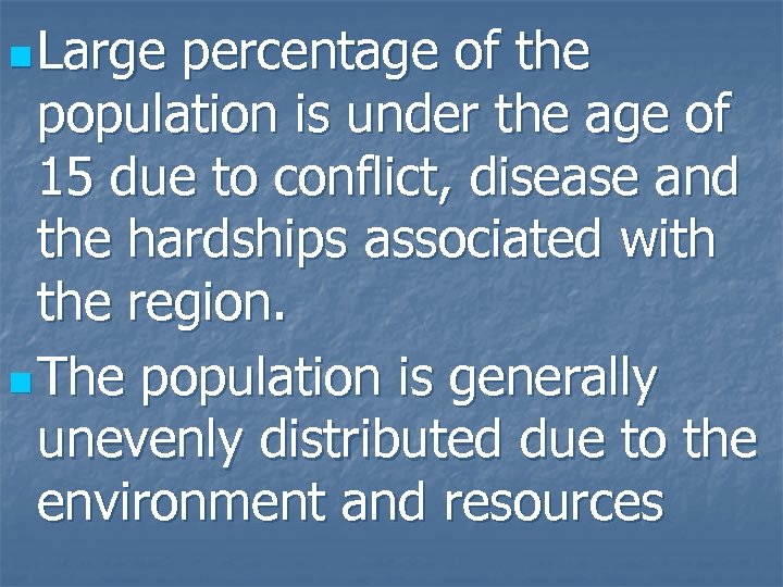 n Large percentage of the population is under the age of 15 due to