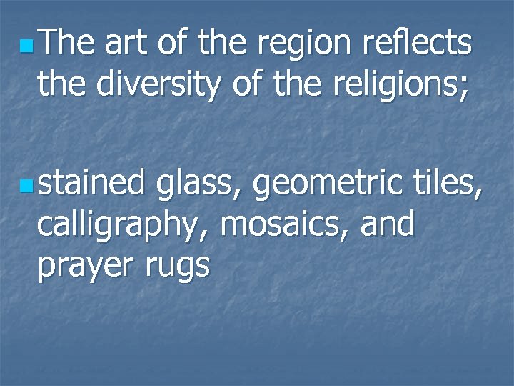 n The art of the region reflects the diversity of the religions; n stained