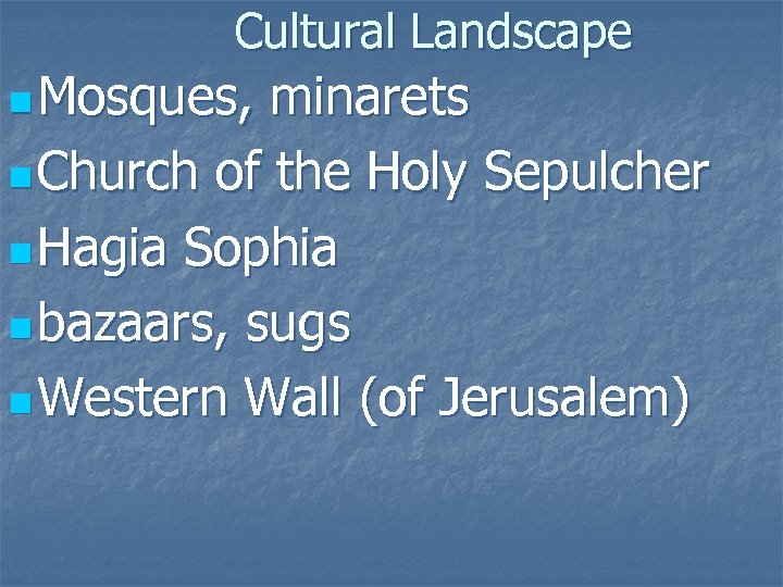 Cultural Landscape n Mosques, minarets n Church of the Holy Sepulcher n Hagia Sophia