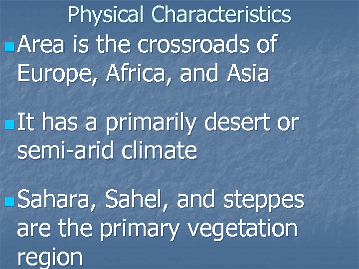 Physical Characteristics n Area is the crossroads of Europe, Africa, and Asia n It