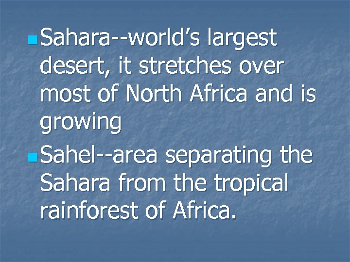 n Sahara--world’s largest desert, it stretches over most of North Africa and is growing