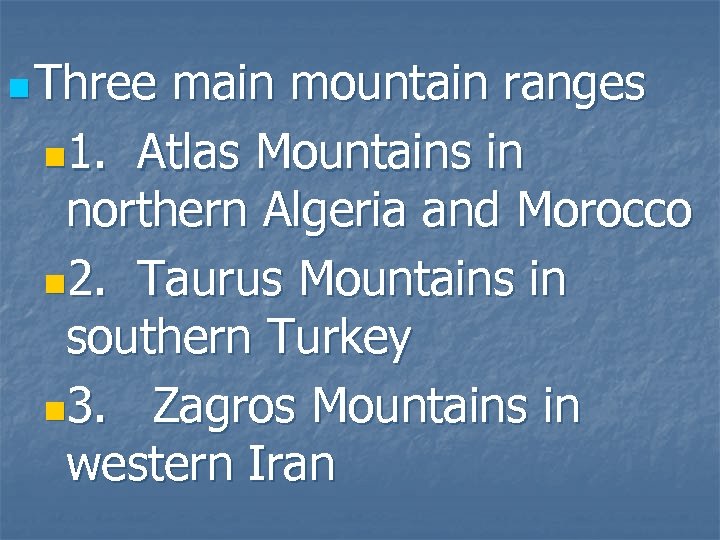 n Three main mountain ranges n 1. Atlas Mountains in northern Algeria and Morocco